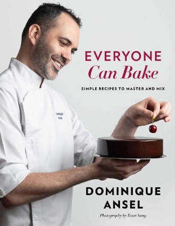 Everyone Can Bake: Simple Recipes to Master and Mix by Dominique Ansel 9781501194719