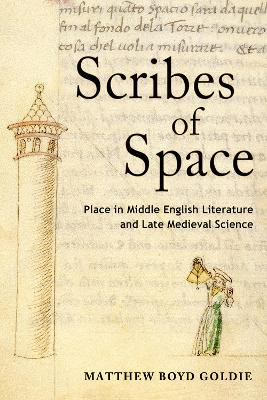 Scribes of Space: Place in Middle English Literature and Late Medieval Science by Matthew Boyd Goldie 9781501734045