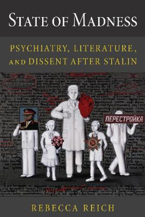 State of Madness: Psychiatry, Literature, and Dissent After Stalin by Rebecca Reich 9781501764615