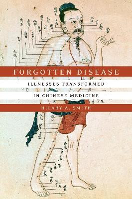 Forgotten Disease: Illnesses Transformed in Chinese Medicine by Hilary A. Smith 9781503602090