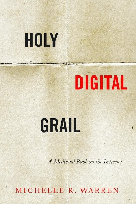 Holy Digital Grail: A Medieval Book on the Internet by Michelle R. Warren 9781503608009