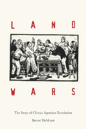 Land Wars: The Story of China's Agrarian Revolution by Brian DeMare 9781503608498