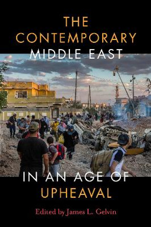 The Contemporary Middle East in an Age of Upheaval by James L. Gelvin 9781503615069