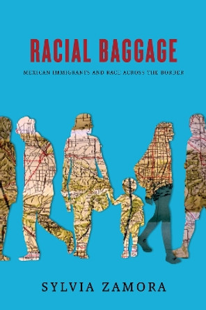 Racial Baggage: Mexican Immigrants and Race Across the Border by Sylvia Zamora 9781503632240