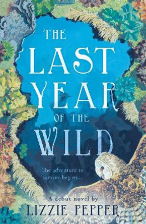 The Last Year of the Wild - Volume 1: Winter by Lizzie Pepper