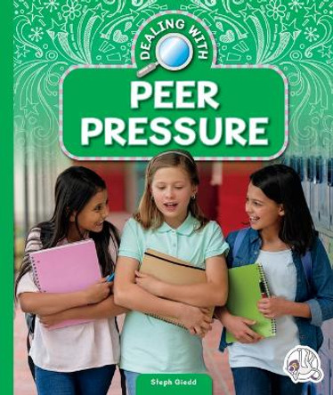 Dealing with Peer Pressure by Steph Giedd 9781503885363