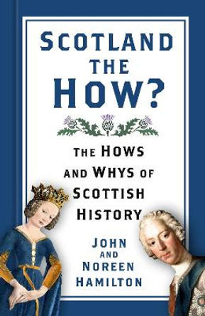 Scotland the How?: The Hows and Whys of Scottish History by John and Noreen Hamilton