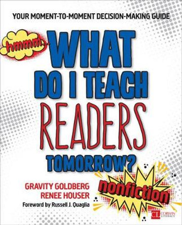 What Do I Teach Readers Tomorrow? Nonfiction, Grades 3-8: Your Moment-to-Moment Decision-Making Guide by Gravity Goldberg 9781506351216