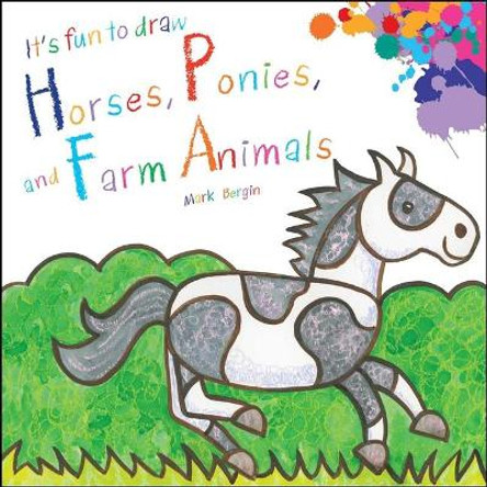 It's Fun to Draw Horses, Ponies, and Farm Animals by Mark Bergin 9781510741461