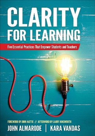 Clarity for Learning: Five Essential Practices That Empower Students and Teachers by John T. Almarode 9781506384696