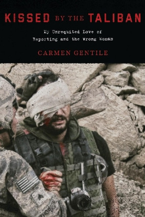 Blindsided by the Taliban: A Journalist's Story of War, Trauma, Love, and Loss by Carmen Gentile 9781510729681