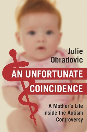 An Unfortunate Coincidence: A Mother's Life inside the Autism Controversy by Julie Obradovic 9781510704626