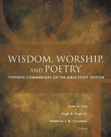 Wisdom, Worship, and Poetry: Fortress Commentary on the Bible Study Edition by Gale A. Yee 9781506415833