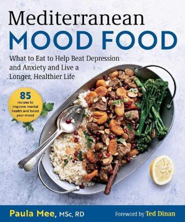 Mediterranean Mood Food: What to Eat to Help Beat Depression and Anxiety and Live a Longer, Healthier Life by Paula Mee 9781510762305