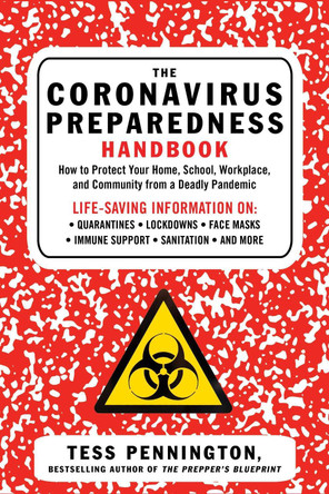 The Coronavirus Preparedness Handbook: How to Protect Your Home, School, Workplace, and Community from a Deadly Pandemic by Tess Pennington 9781510762510