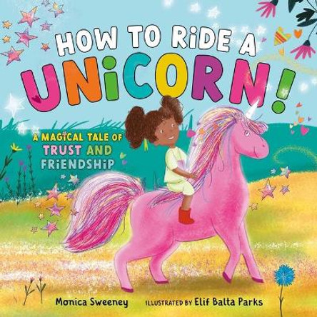 How to Ride a Unicorn: A Magical Tale of Trust and Friendship by Monica Sweeney 9781510772533