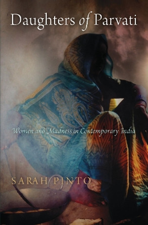 Daughters of Parvati: Women and Madness in Contemporary India by Sarah Pinto 9781512823745