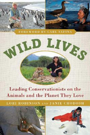 Wild Lives: Leading Conservationists on the Animals and the Planet They Love by Lori Robinson 9781510713642