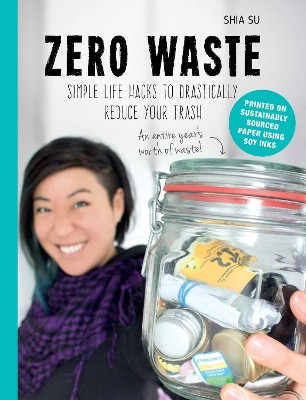 Zero Waste: Simple Life Hacks to Drastically Reduce Your Trash by Shia Su 9781510730816