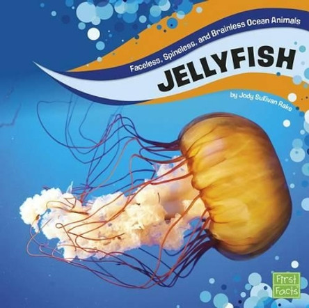 Ocean Animals: Jellyfish: Faceless, Spineless, and Brainless Ocean Animals by Jody S Rake 9781515721413