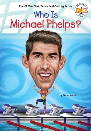 Who Is Michael Phelps? Micah Hecht 9781524791025
