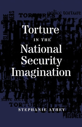 Torture in the National Security Imagination by Stephanie Athey 9781517913281