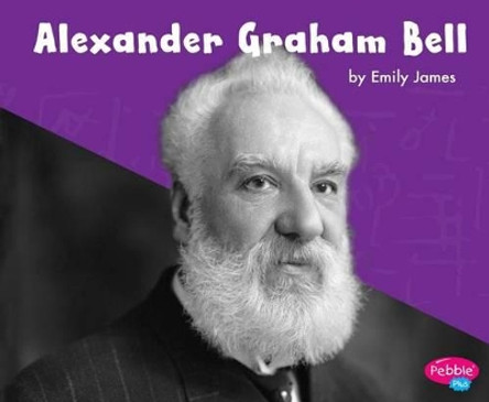 Alexander Graham Bell (Great Scientists and Inventors) by Emily James 9781515738831