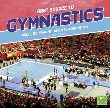 First Source to Gymnastics: Rules, Equipment, and Key Routine Tips (First Sports Source) by Tracy Maureen Nelson Maurer 9781515769453