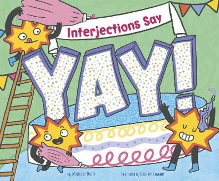 Interjections Say &quot;Yay!&quot; (Word Adventures: Parts of Speech) by Michael Dahl 9781515841005