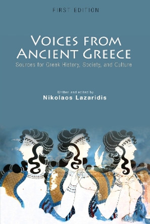 Voices from Ancient Greece: Sources for Greek History, Society, and Culture by Nikolaos Lazaridis 9781516532414