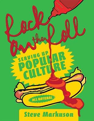 Rock on the Roll: Serving Up Popular Culture by Steve Markuson 9781516547920