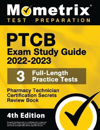 Ptcb Exam Study Guide 2022-2023 Secrets - 3 Full-Length Practice Tests, Pharmacy Technician Certification Review Book: [4th Edition] by Matthew Bowling 9781516720583