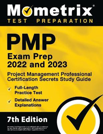 PMP Exam Prep 2022 and 2023 - Project Management Professional Certification Secrets Study Guide, Full-Length Practice Test, Detailed Answer Explanations: [PMBOK 7th Edition] by Matthew Bowling 9781516720651