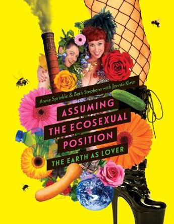 Assuming the Ecosexual Position: The Earth as Lover by Annie Sprinkle 9781517900182