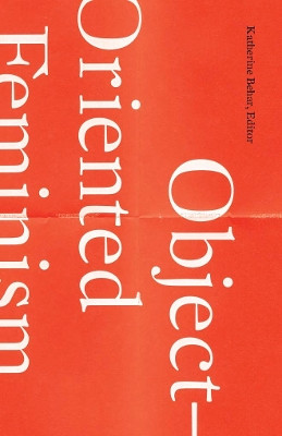 Object-Oriented Feminism by Katherine Behar 9781517901080