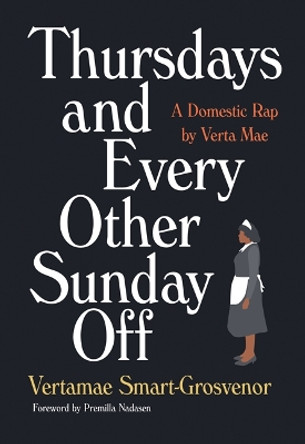 Thursdays and Every Other Sunday Off: A Domestic Rap by Verta Mae by Vertamae Smart-Grosvenor 9781517906078