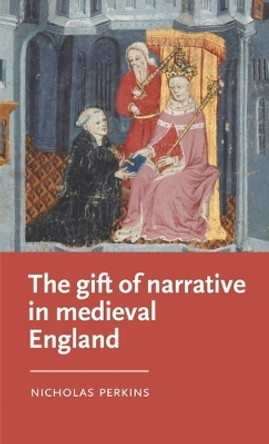 The Gift of Narrative in Medieval England by Nicholas Perkins 9781526167163