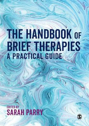 The Handbook of Brief Therapies: A practical guide by Sarah L Parry 9781526436412