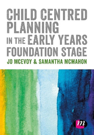 Child Centred Planning in the Early Years Foundation Stage by Jo McEvoy 9781526439123