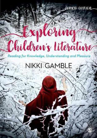 Exploring Children's Literature: Reading for Knowledge, Understanding and Pleasure by Nikki Gamble 9781526439482