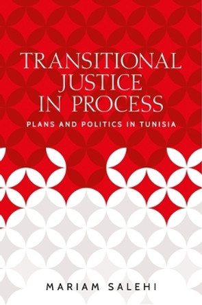 Transitional Justice in Process: Plans and Politics in Tunisia by Mariam Salehi 9781526177902