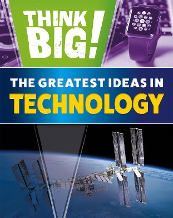 Think Big!: The Greatest Ideas in Technology by Sonya Newland 9781526316943