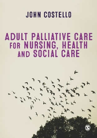 Adult Palliative Care for Nursing, Health and Social Care by John Costello 9781526408365