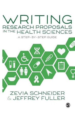 Writing Research Proposals in the Health Sciences: A Step-by-step Guide by Zevia Schneider 9781526411303