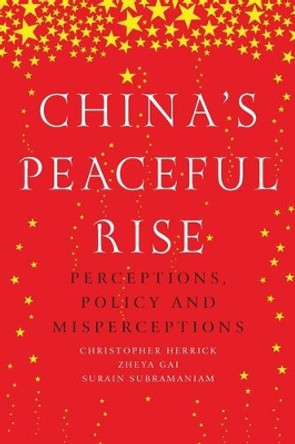 China'S Peaceful Rise: Perceptions, Policy and Misperceptions by Christopher Herrick 9781526104793