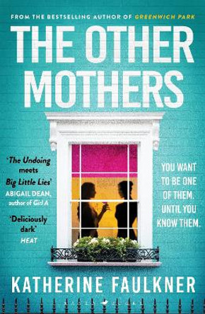 The Other Mothers: the unguessable, unputdownable new thriller from the internationally bestselling author of Greenwich Park by Katherine Faulkner 9781526626516