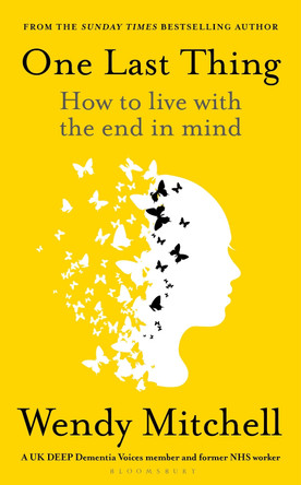 One Last Thing: How to live with the end in mind by Wendy Mitchell 9781526658777