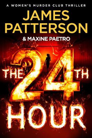 The 24th Hour: The latest novel in the Sunday Times bestselling series (Women’s Murder Club 24) by James Patterson 9781529136777