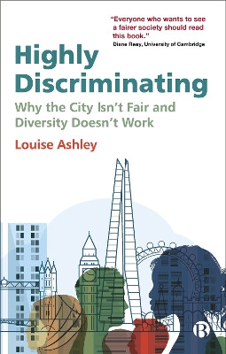 Highly Discriminating: Why the City Isn't Fair and Diversity Doesn't Work by Louise Ashley 9781529209648