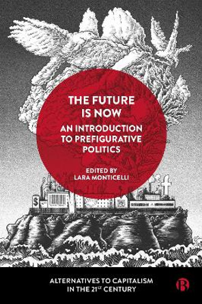 The Future Is Now: An Introduction to Prefigurative Politics by Eleonora Gea Piccardi 9781529215663